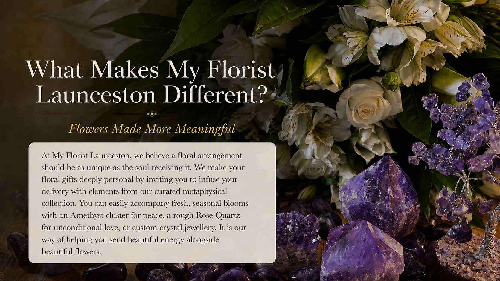 White flowers displayed with amethyst crystals with details of what makes My Florist Launceston different