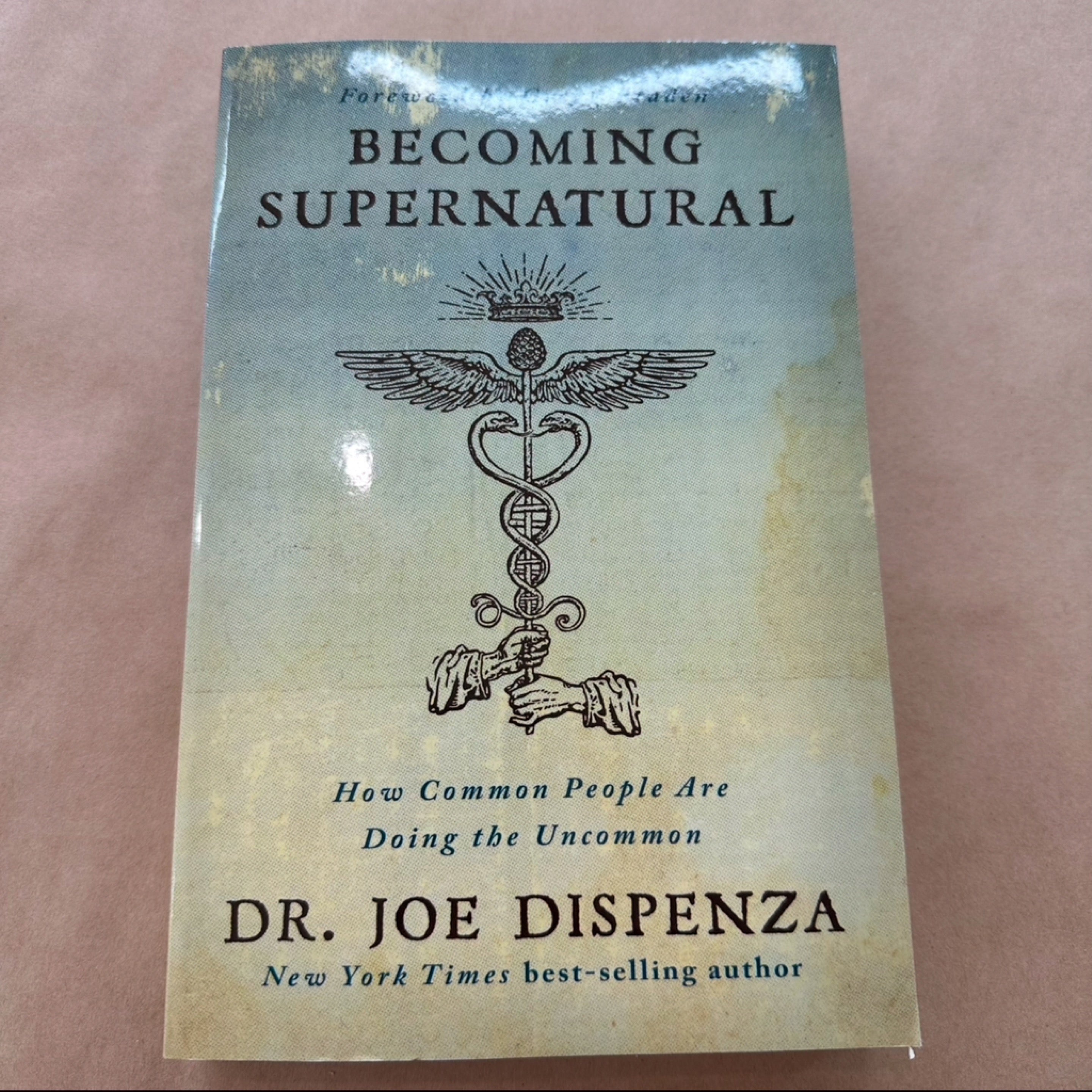 Becoming Supernatural How Common People Are Doing The Uncommon By: Dr Joe Dispenza