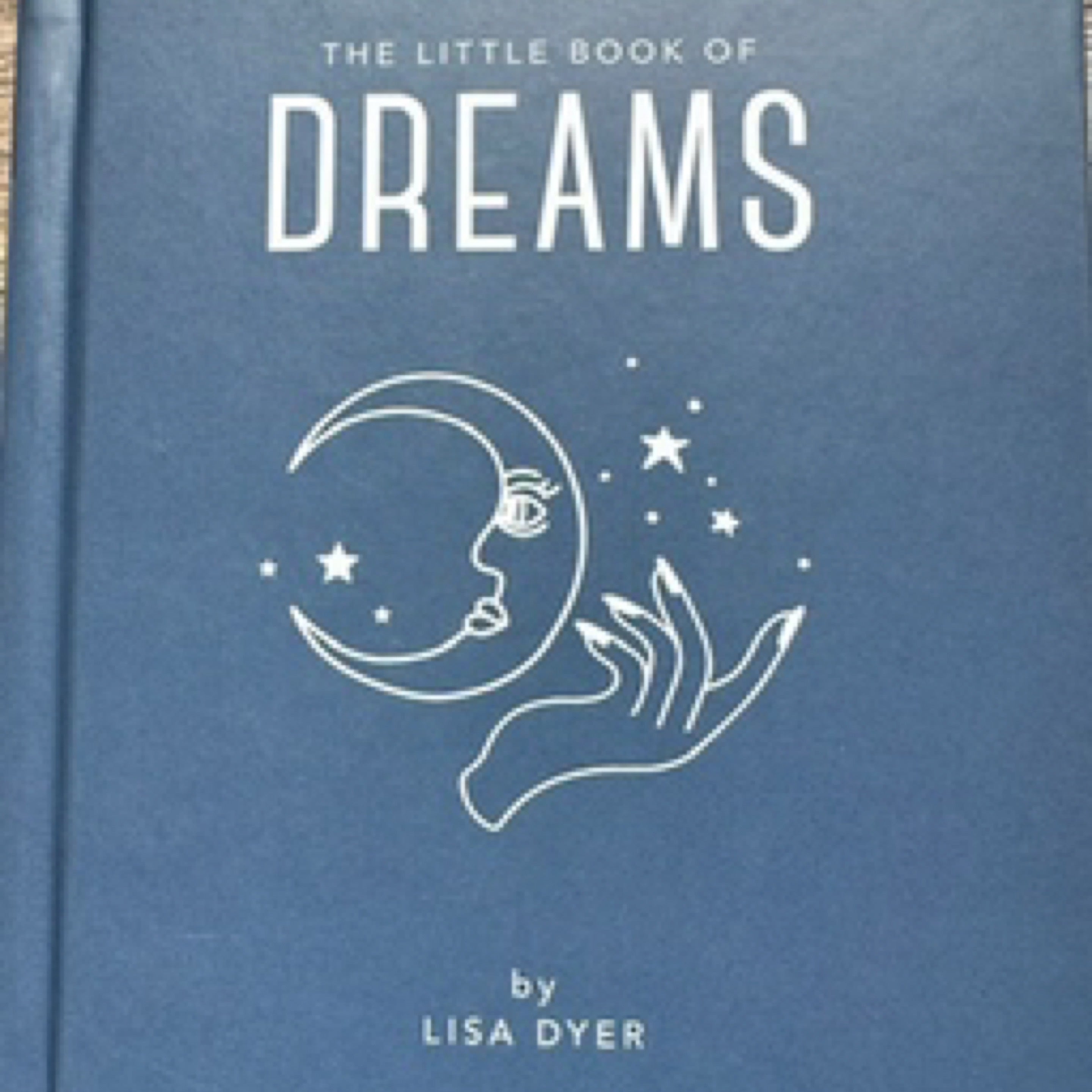 Little Book of Dreams Decode Your Dreams and Reveal Your Secret Desires Lisa Dyer
