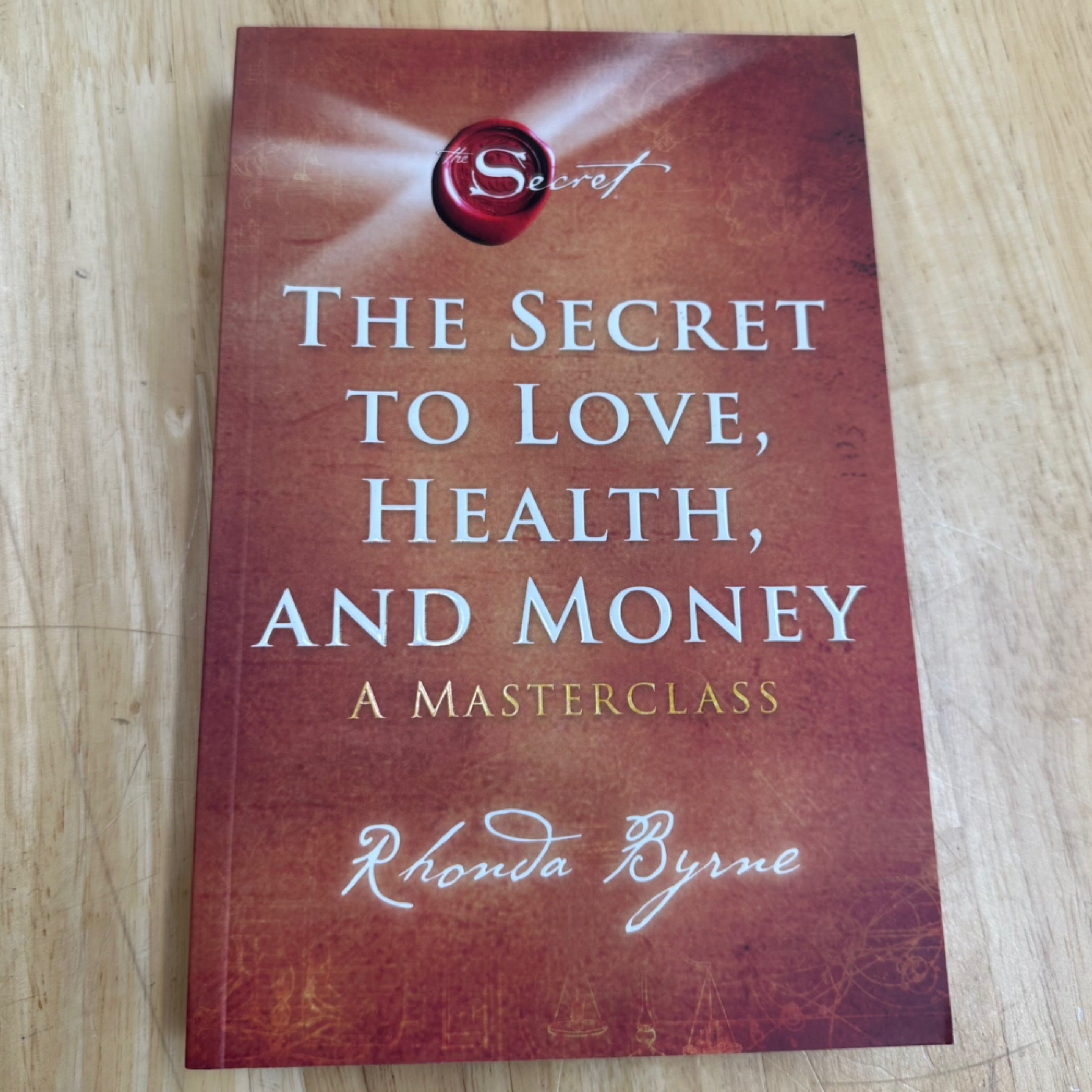 The Secret to Love, Health, and Money A Masterclass By: Rhonda Byrne