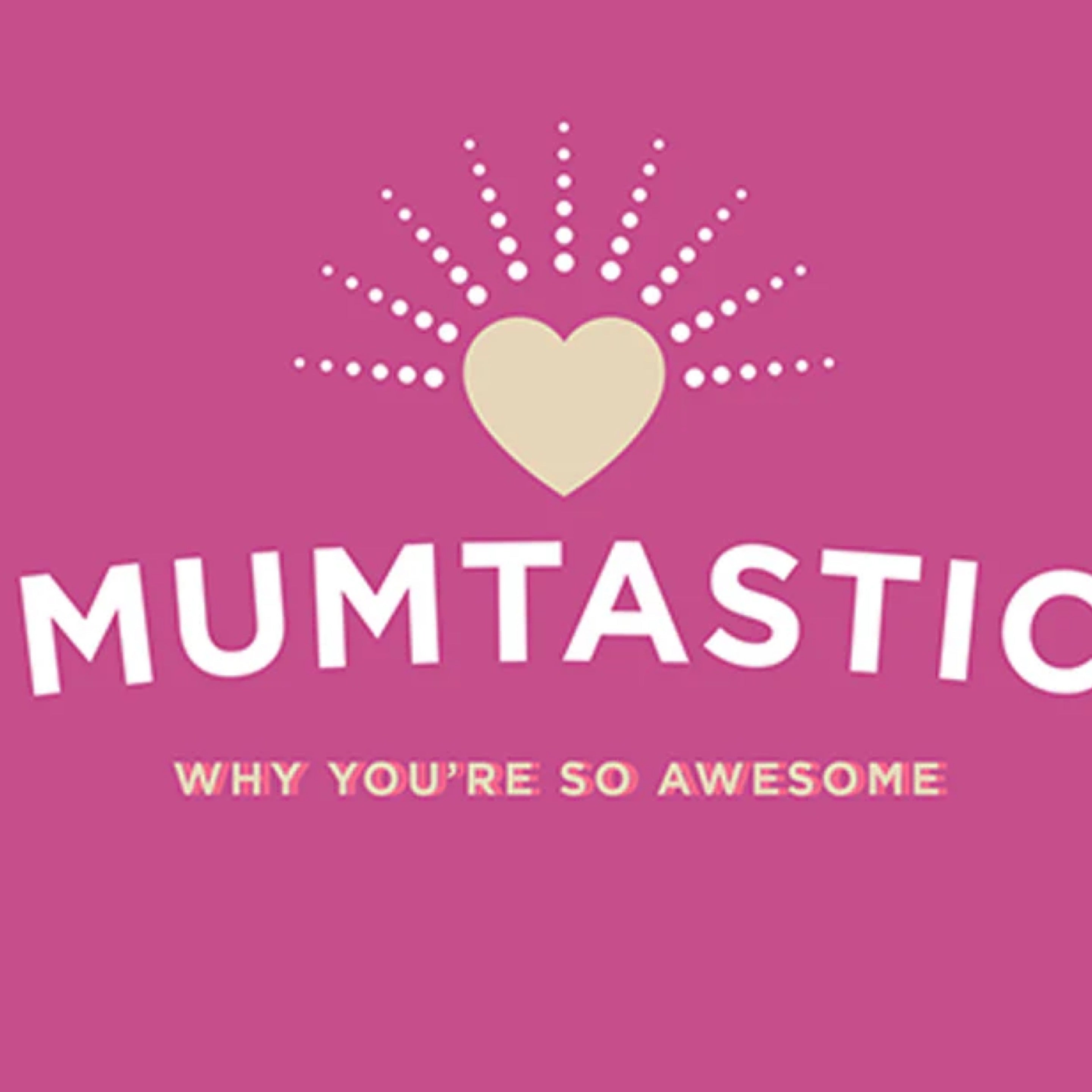 Mumtastic: Why You're so Awesome