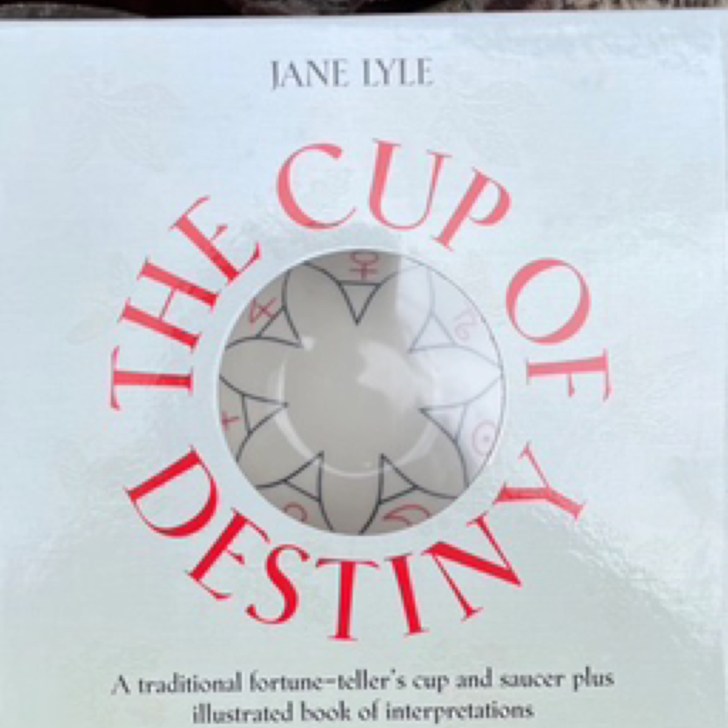 Cup of Destiny, The: A traditional fortune-teller's cup and saucer plus illustrated book of interpretation